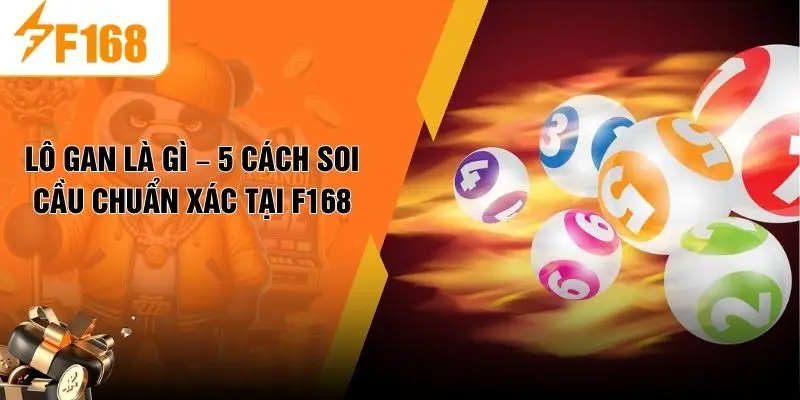 Lô Gan Là Gì – 5 Cách Soi Cầu Chuẩn Xác Tại F168